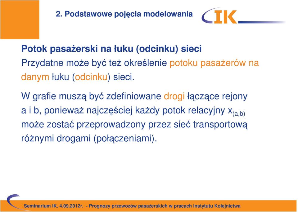 W grafie muszą być zdefiniowane drogi łączące rejony a i b, ponieważ najczęściej każdy