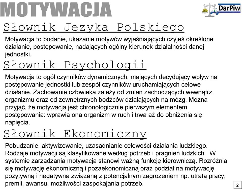 Zachowanie człowieka zależy od zmian zachodzących wewnątrz organizmu oraz od zewnętrznych bodźców działających na mózg.