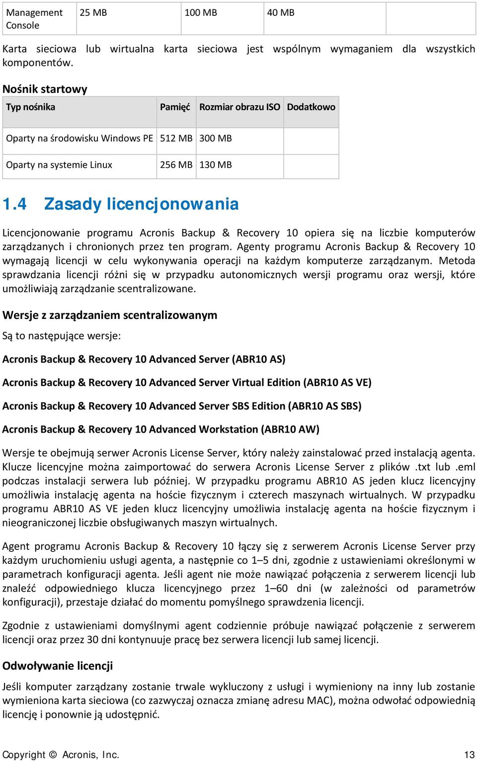 4 Zasady licencjonowania Licencjonowanie programu Acronis Backup & Recovery 10 opiera się na liczbie komputerów zarządzanych i chronionych przez ten program.