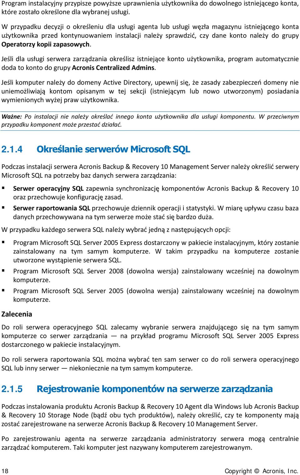 kopii zapasowych. Jeśli dla usługi serwera zarządzania określisz istniejące konto użytkownika, program automatycznie doda to konto do grupy Acronis Centralized Admins.