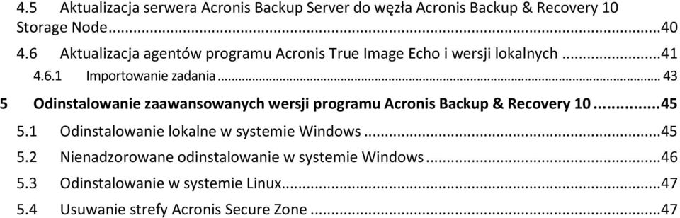 .. 43 5 Odinstalowanie zaawansowanych wersji programu Acronis Backup & Recovery 10... 45 5.