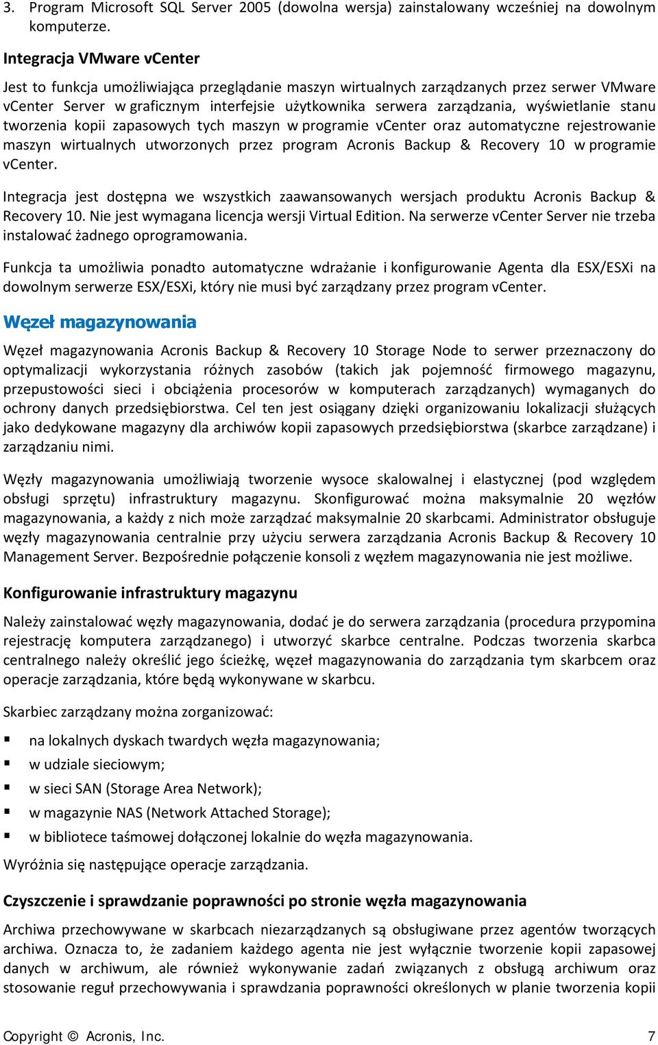 wyświetlanie stanu tworzenia kopii zapasowych tych maszyn w programie vcenter oraz automatyczne rejestrowanie maszyn wirtualnych utworzonych przez program Acronis Backup & Recovery 10 w programie