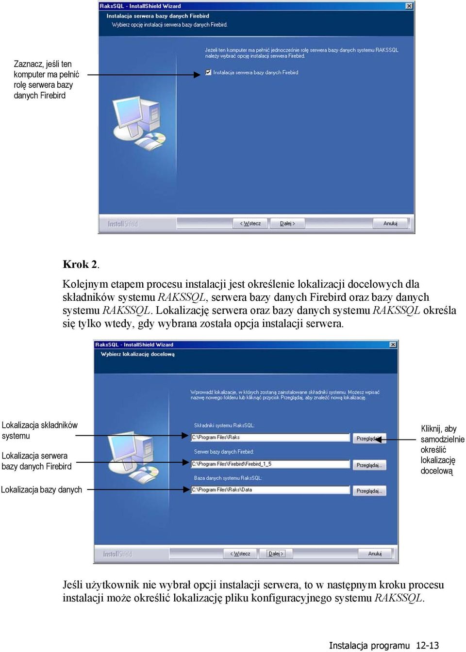 Lokalizację serwera oraz bazy danych systemu RAKSSQL określa się tylko wtedy, gdy wybrana została opcja instalacji serwera.