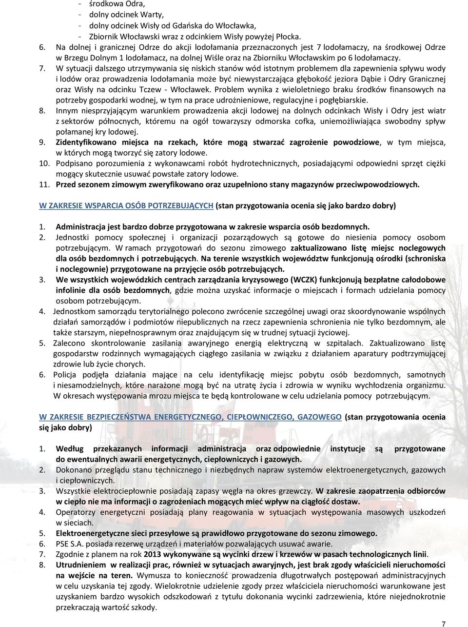 lodołamaczy, na środkowej Odrze w Brzegu Dolnym 1 lodołamacz, na dolnej Wiśle oraz na Zbiorniku Włocławskim po 6 lodołamaczy. 7.