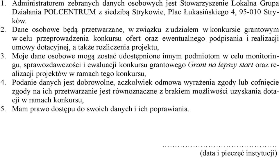 zostać udostępnione innym podmiotom w celu monitoringu, sprawozdawczości i ewaluacji konkursu grantowego Grant na lepszy start oraz realizacji projektów w ramach tego konkursu, 4 Podanie danych jest