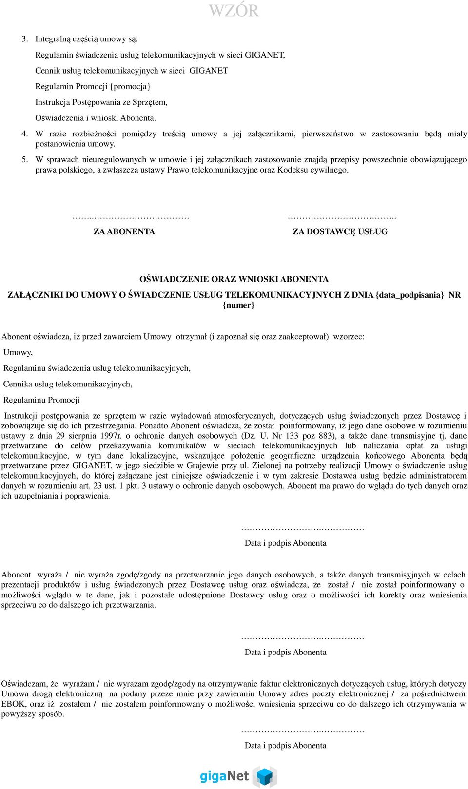 W sprawach nieuregulowanych w umowie i jej załącznikach zastosowanie znajdą przepisy powszechnie obowiązującego prawa polskiego, a zwłaszcza ustawy Prawo telekomunikacyjne oraz Kodeksu cywilnego.