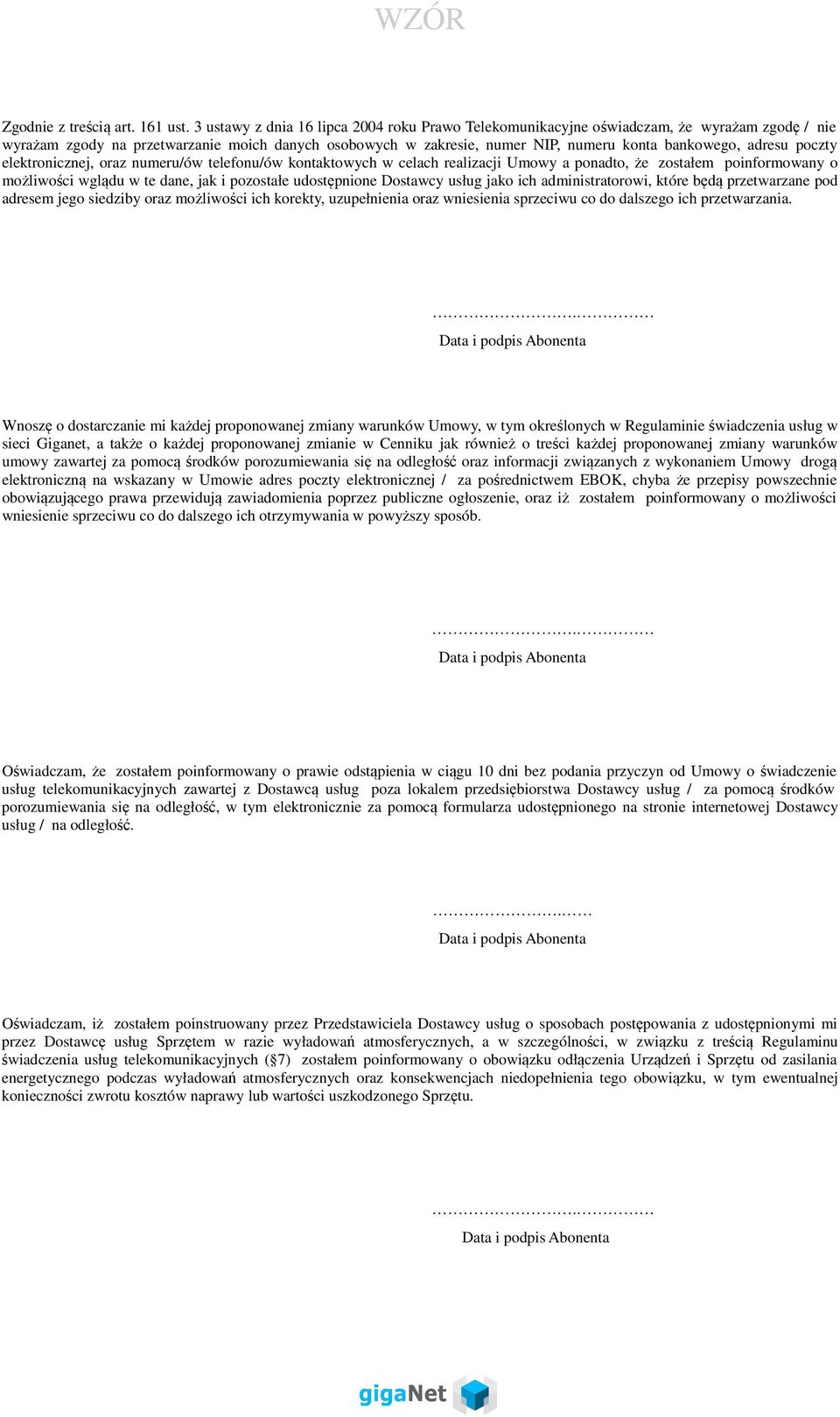 adresu poczty elektronicznej, oraz numeru/ów telefonu/ów kontaktowych w celach realizacji Umowy a ponadto, że zostałem poinformowany o możliwości wglądu w te dane, jak i pozostałe udostępnione