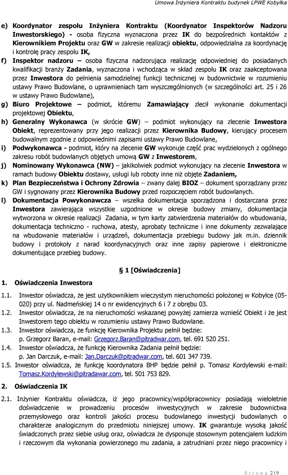 wyznaczona i wchodząca w skład zespołu IK oraz zaakceptowana przez Inwestora do pełnienia samodzielnej funkcji technicznej w budownictwie w rozumieniu ustawy Prawo Budowlane, o uprawnieniach tam