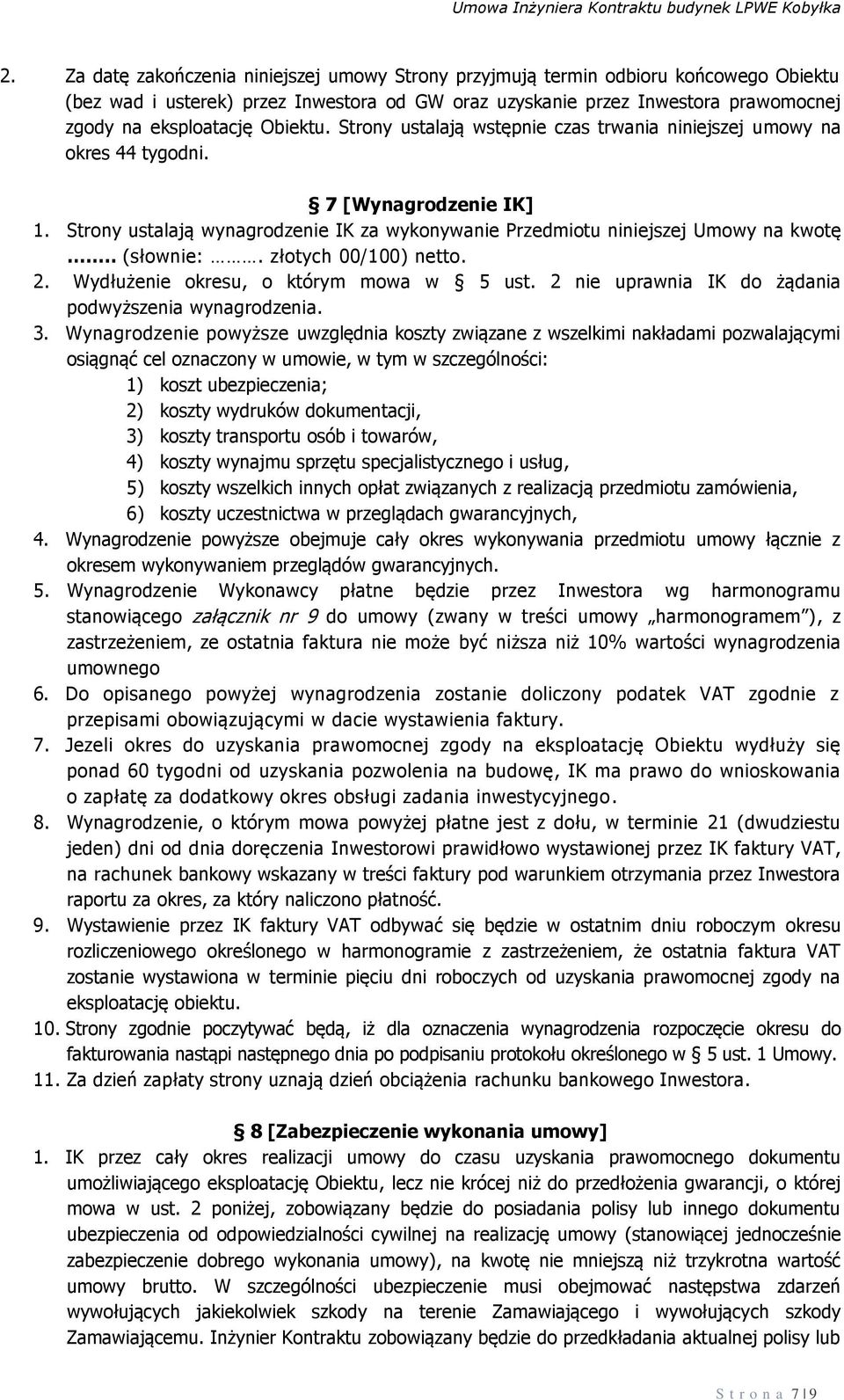 . (słownie:. złotych 00/100) netto. 2. Wydłużenie okresu, o którym mowa w 5 ust. 2 nie uprawnia IK do żądania podwyższenia wynagrodzenia. 3.