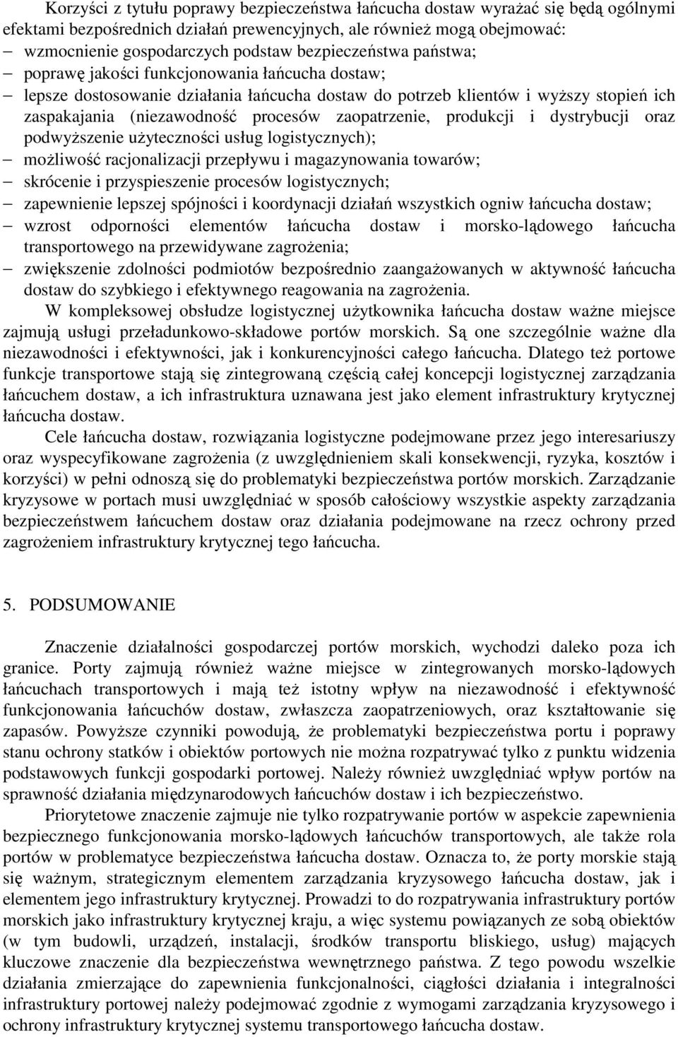 zaopatrzenie, produkcji i dystrybucji oraz podwyższenie użyteczności usług logistycznych); możliwość racjonalizacji przepływu i magazynowania towarów; skrócenie i przyspieszenie procesów