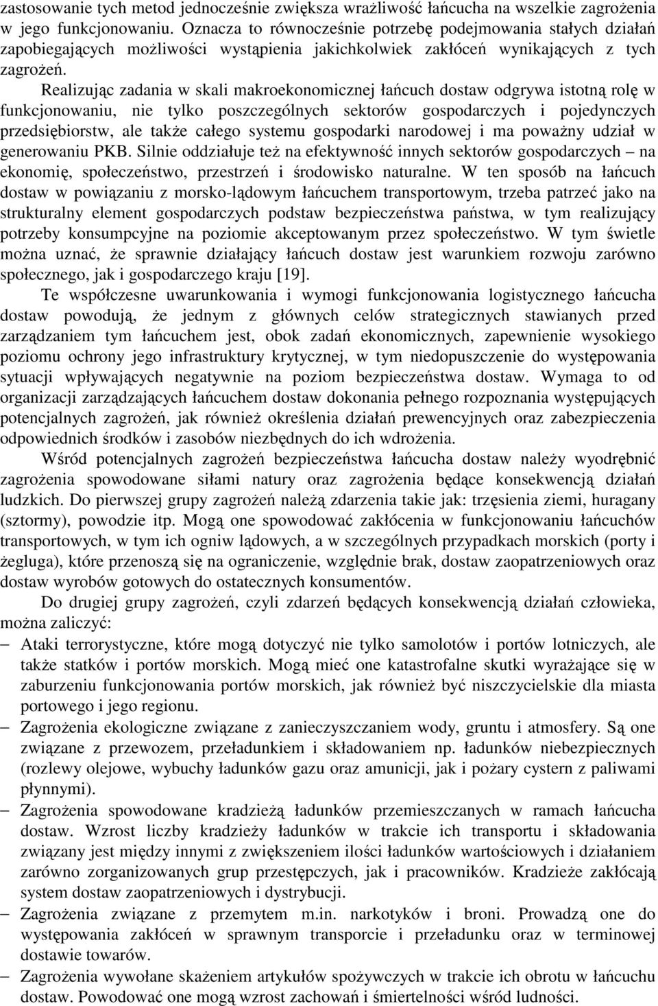 Realizując zadania w skali makroekonomicznej łańcuch dostaw odgrywa istotną rolę w funkcjonowaniu, nie tylko poszczególnych sektorów gospodarczych i pojedynczych przedsiębiorstw, ale także całego