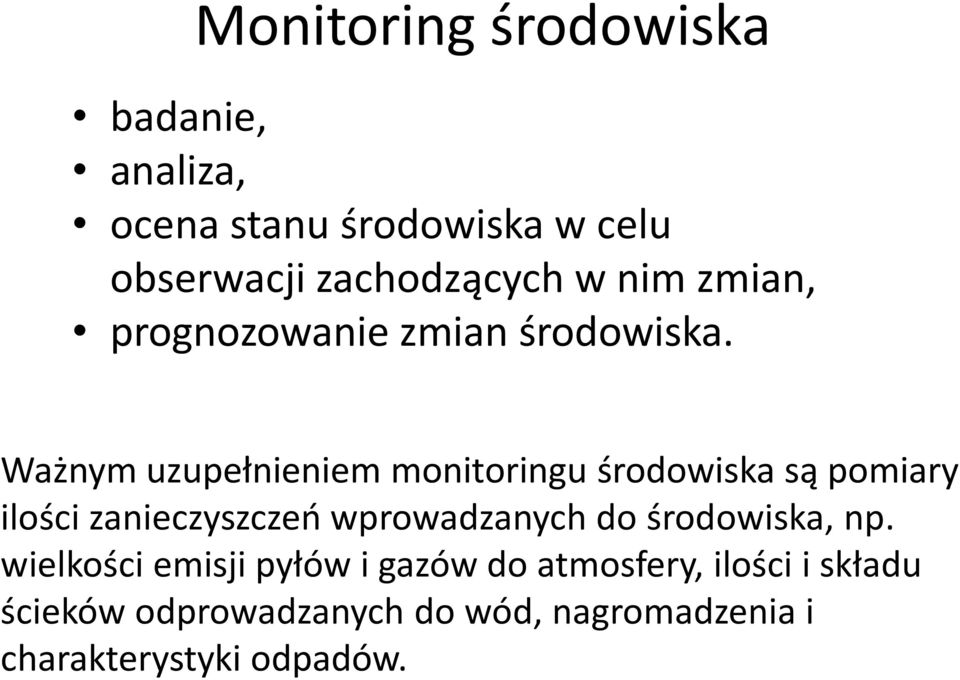 Ważnym uzupełnieniem monitoringu środowiska są pomiary ilości zanieczyszczeń wprowadzanych do