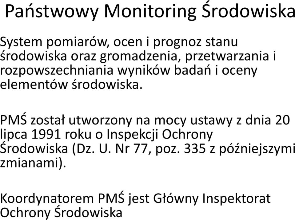 PMŚ został utworzony na mocy ustawy z dnia 20 lipca 1991 roku o Inspekcji Ochrony Środowiska