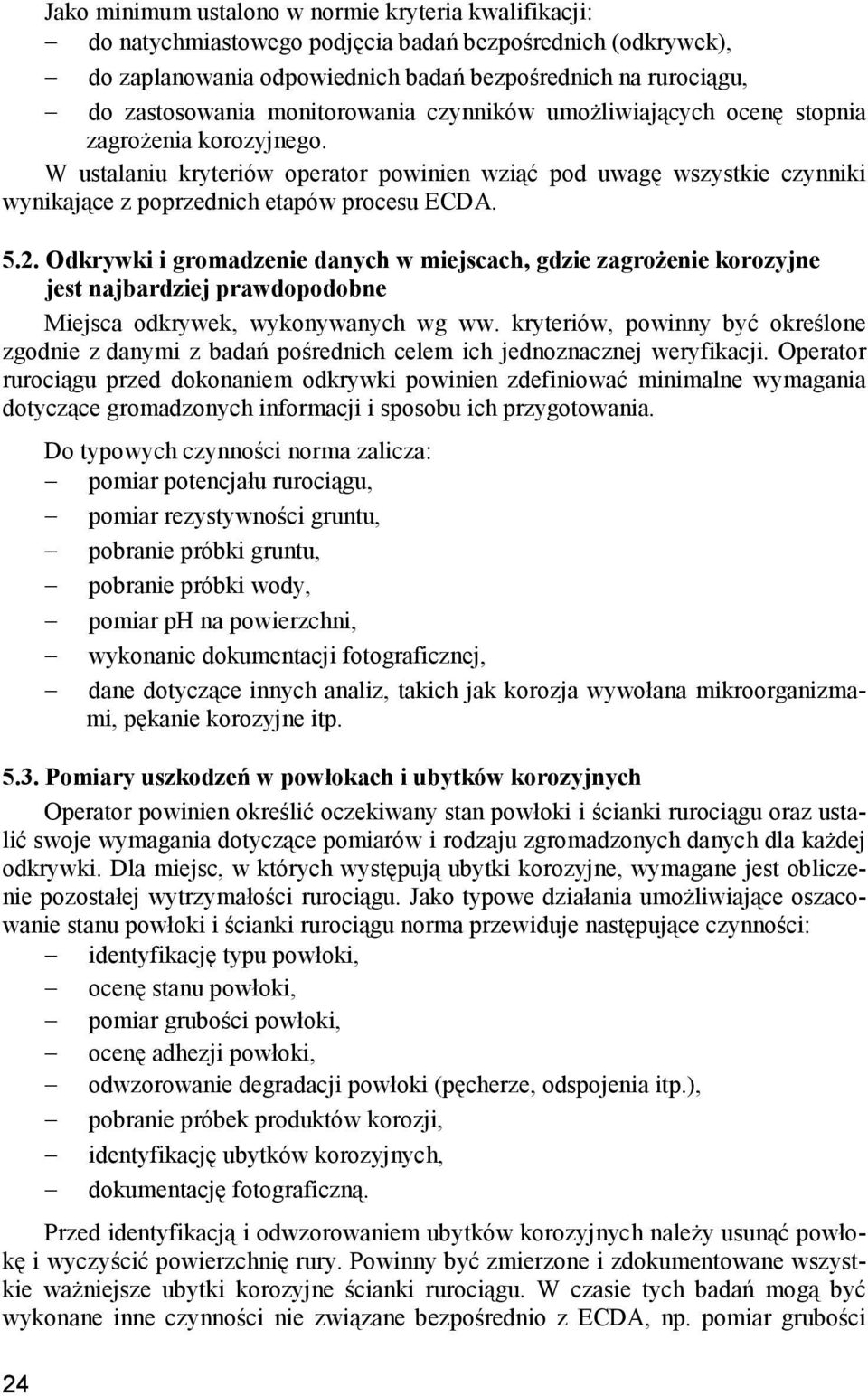 5.2. Odkrywki i gromadzenie danych w miejscach, gdzie zagrożenie korozyjne jest najbardziej prawdopodobne Miejsca odkrywek, wykonywanych wg ww.