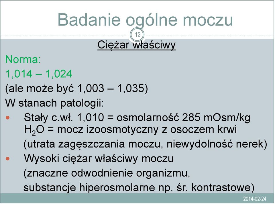 1,010 = osmolarność 285 mosm/kg H 2 O = mocz izoosmotyczny z osoczem krwi (utrata