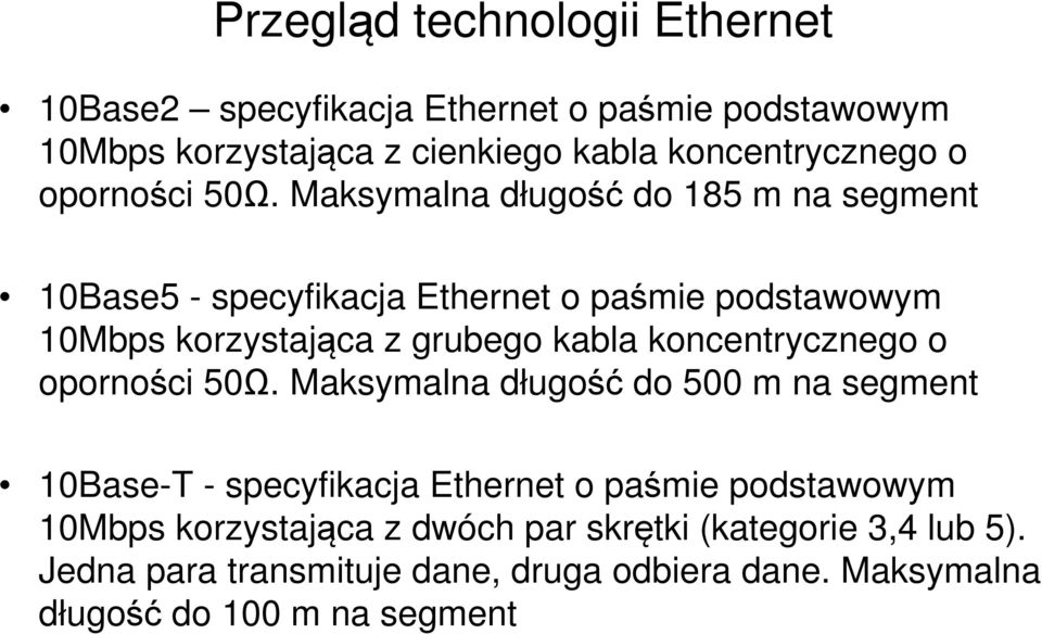 Maksymalna długość do 185 m na segment 10Base5 - specyfikacja Ethernet o paśmie podstawowym 10Mbps korzystająca z grubego kabla