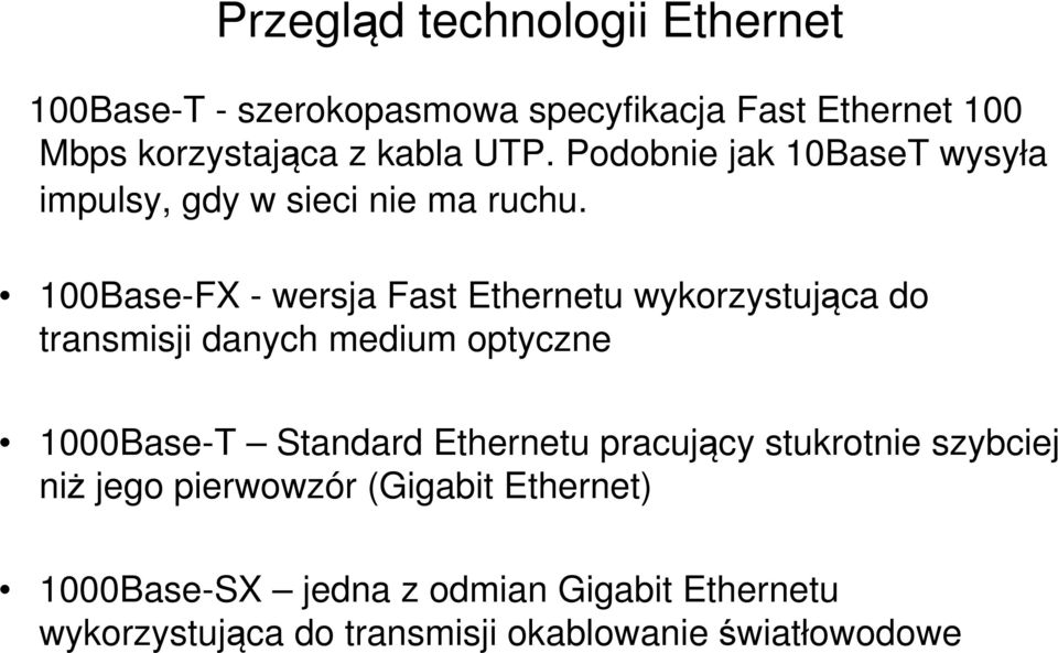 100Base-FX - wersja Fast Ethernetu wykorzystująca do transmisji danych medium optyczne 1000Base-T Standard Ethernetu