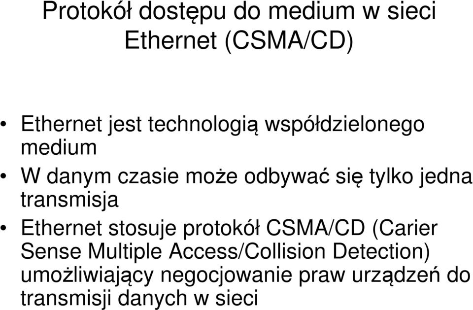 jedna transmisja Ethernet stosuje protokół CSMA/CD (Carier Sense Multiple