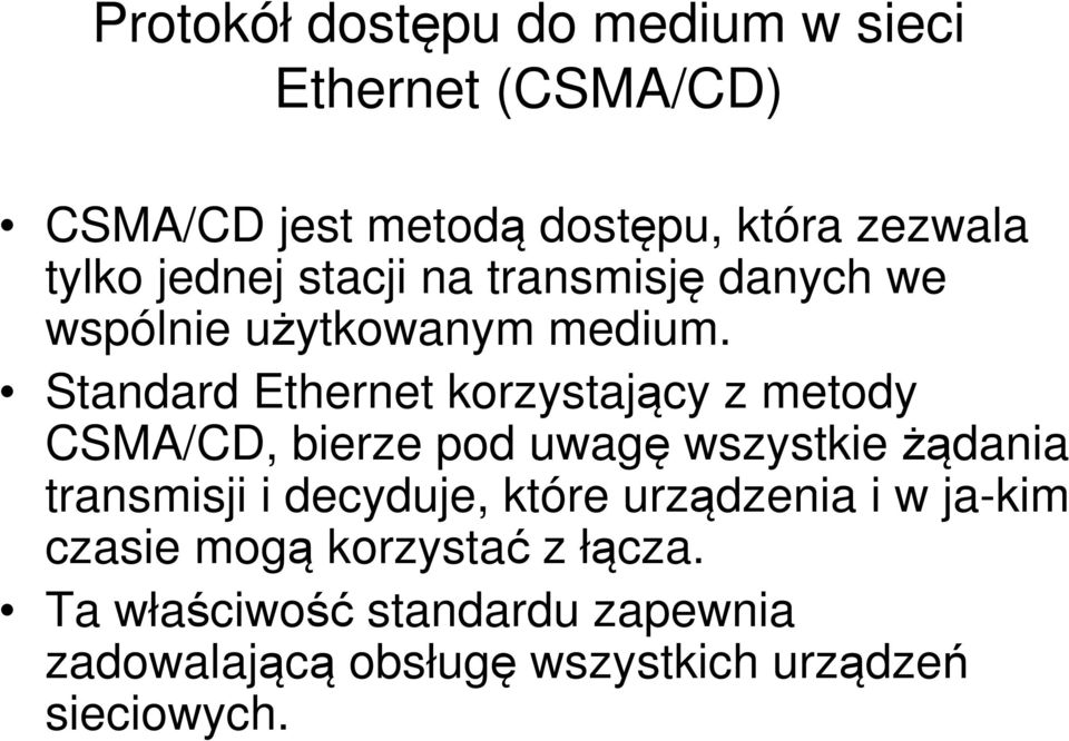 Standard Ethernet korzystający z metody CSMA/CD, bierze pod uwagę wszystkie żądania transmisji i