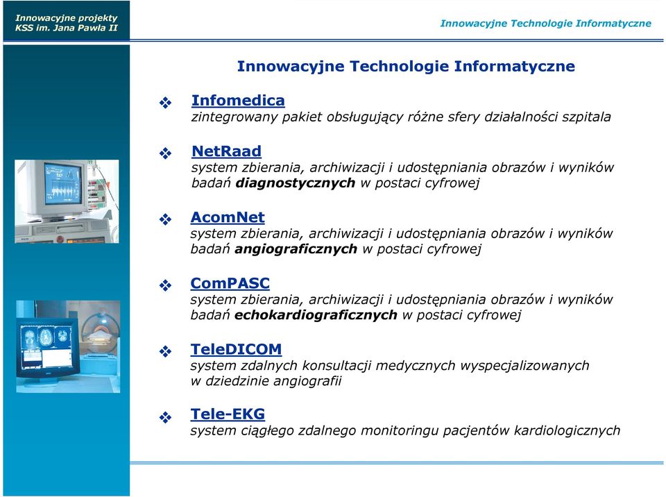 obrazów i wyników badań angiograficznych w postaci cyfrowej ComPASC system zbierania, archiwizacji i udostępniania obrazów i wyników badań echokardiograficznych w