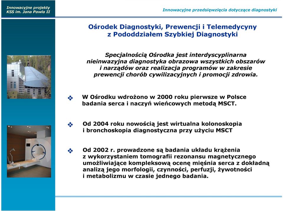 W Ośrodku wdroŝono w 2000 roku pierwsze w Polsce badania serca i naczyń wieńcowych metodą MSCT.