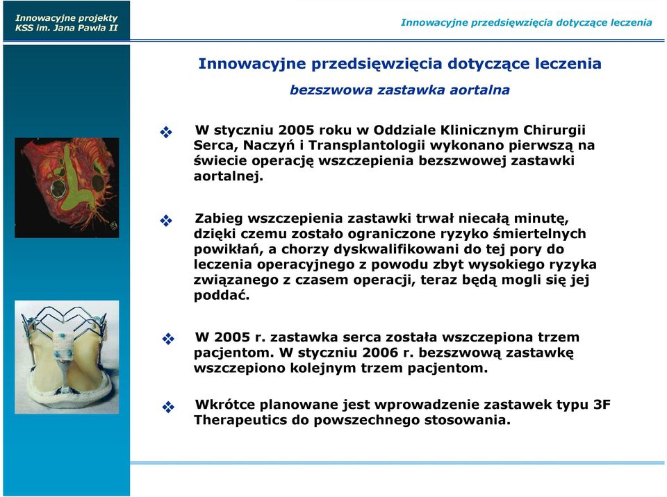 Zabieg wszczepienia zastawki trwał niecałą minutę, dzięki czemu zostało ograniczone ryzyko śmiertelnych powikłań, a chorzy dyskwalifikowani do tej pory do leczenia operacyjnego z powodu zbyt