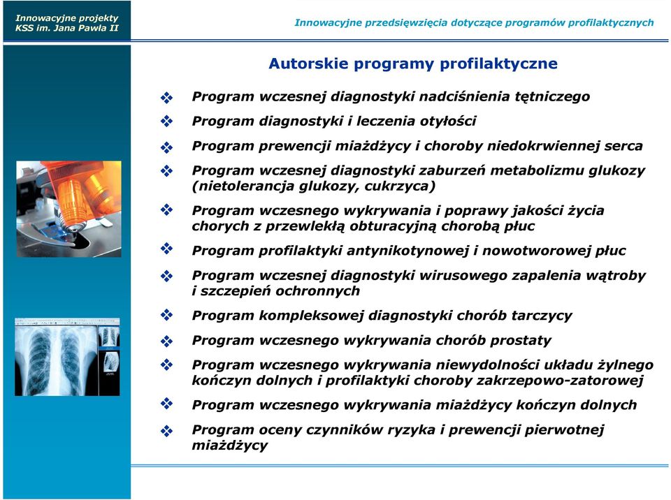 chorych z przewlekłą obturacyjną chorobą płuc Program profilaktyki antynikotynowej i nowotworowej płuc Program wczesnej diagnostyki wirusowego zapalenia wątroby i szczepień ochronnych Program