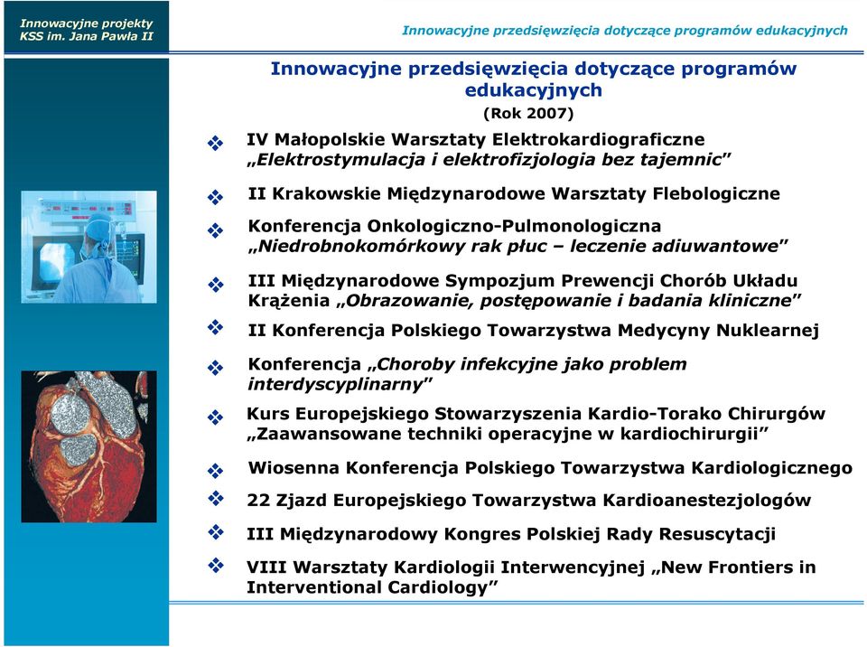 Sympozjum Prewencji Chorób Układu KrąŜenia Obrazowanie, postępowanie i badania kliniczne II Konferencja Polskiego Towarzystwa Medycyny Nuklearnej Konferencja Choroby infekcyjne jako problem