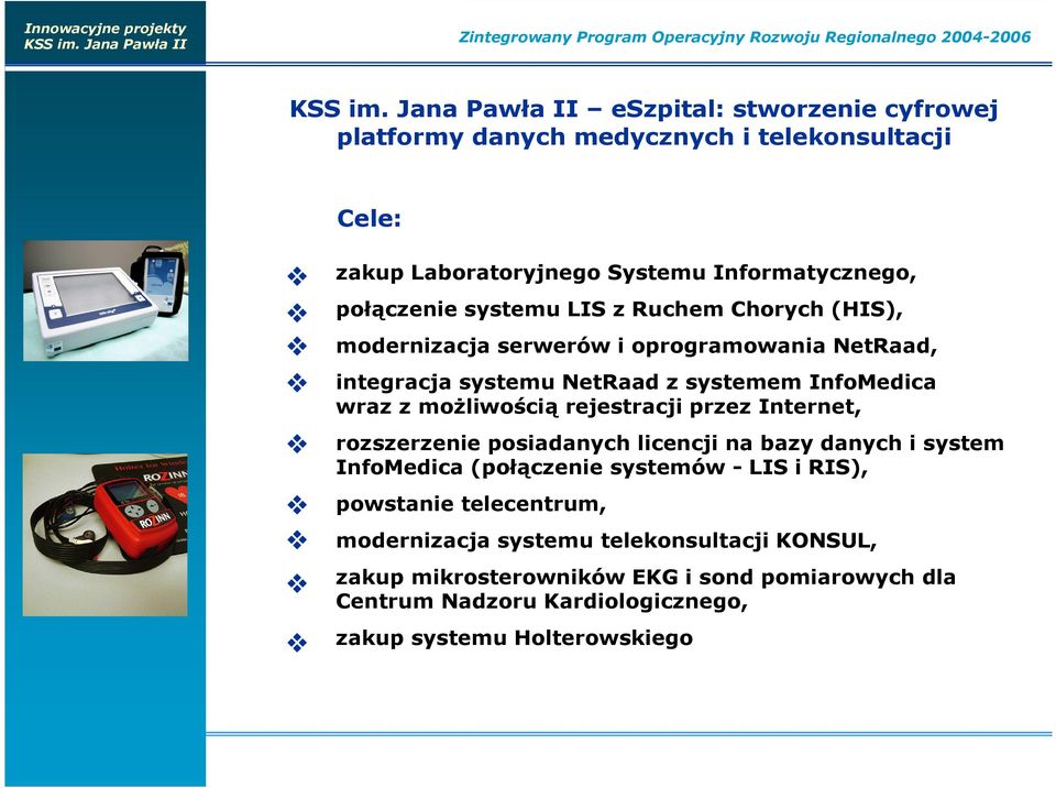 InfoMedica wraz z moŝliwością rejestracji przez Internet, rozszerzenie posiadanych licencji na bazy danych i system InfoMedica (połączenie systemów - LIS i RIS),