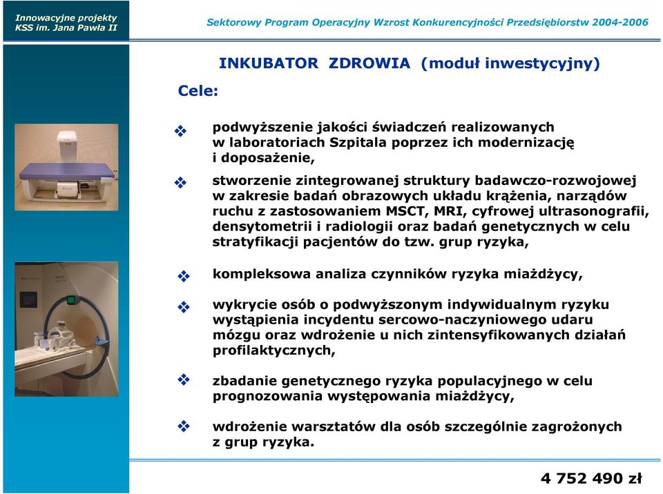 ultrasonografii, densytometrii i radiologii oraz badań genetycznych w celu stratyfikacji pacjentów do tzw.