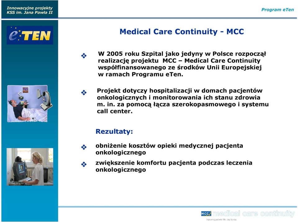 Projekt dotyczy hospitalizacji w domach pacjentów onkologicznych i monitorowania ich stanu zdrowia m. in.