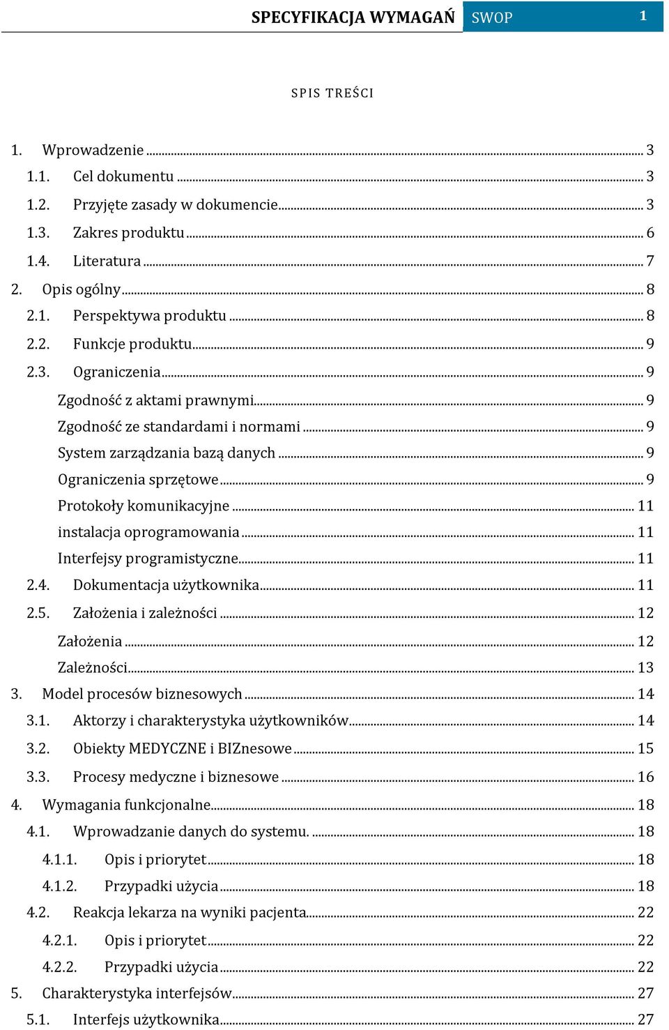 .. 9 Protokoły komunikacyjne... 11 instalacja oprogramowania... 11 Interfejsy programistyczne... 11 2.4. Dokumentacja użytkownika... 11 2.5. Założenia i zależności... 12 Założenia... 12 Zależności.