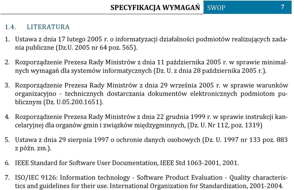 w sprawie warunków organizacyjno - technicznych dostarczania dokumentów elektronicznych podmiotom publicznym (Dz. U.05.200.1651). 4. Rozporządzenie Prezesa Rady Ministrów z dnia 22 grudnia 1999 r.