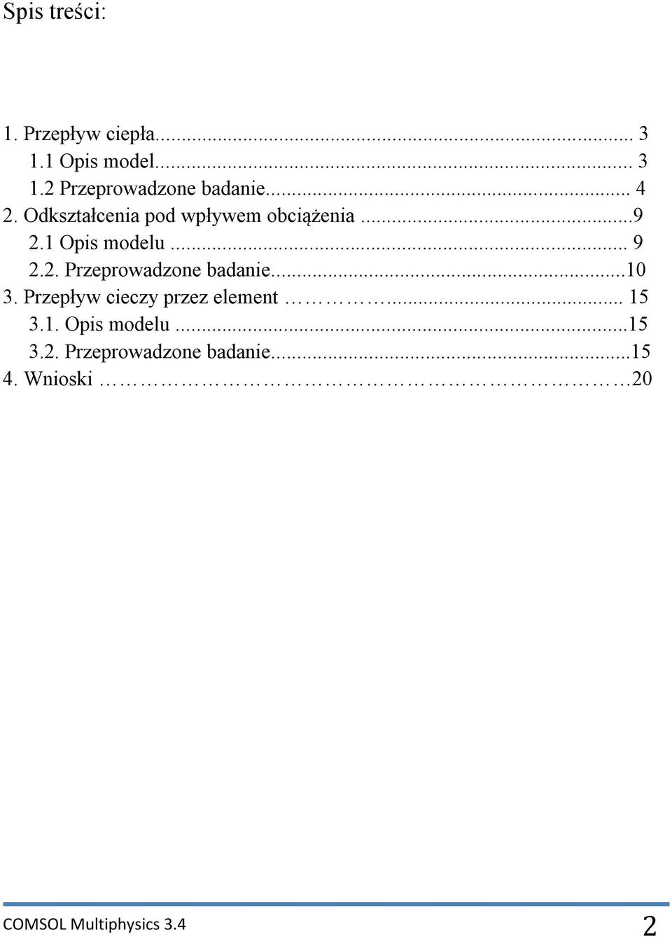 ..10 3. Przepływ cieczy przez element... 15 3.1. Opis modelu...15 3.2.