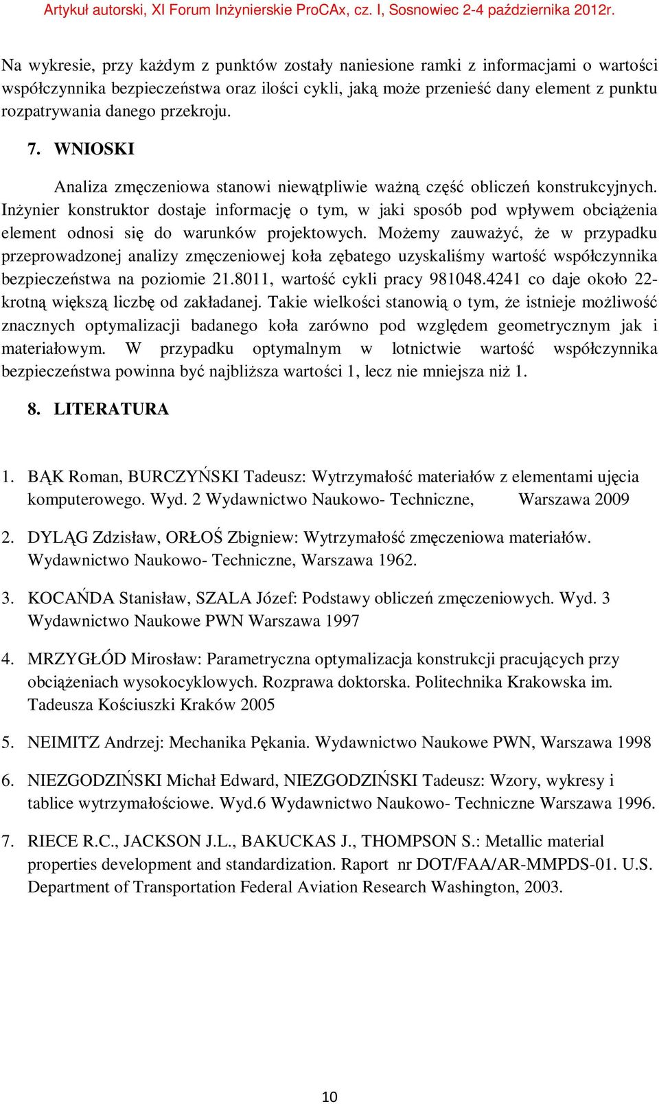 Inżynier konstruktor dostaje informację o tym, w jaki sposób pod wpływem obciążenia element odnosi się do warunków projektowych.