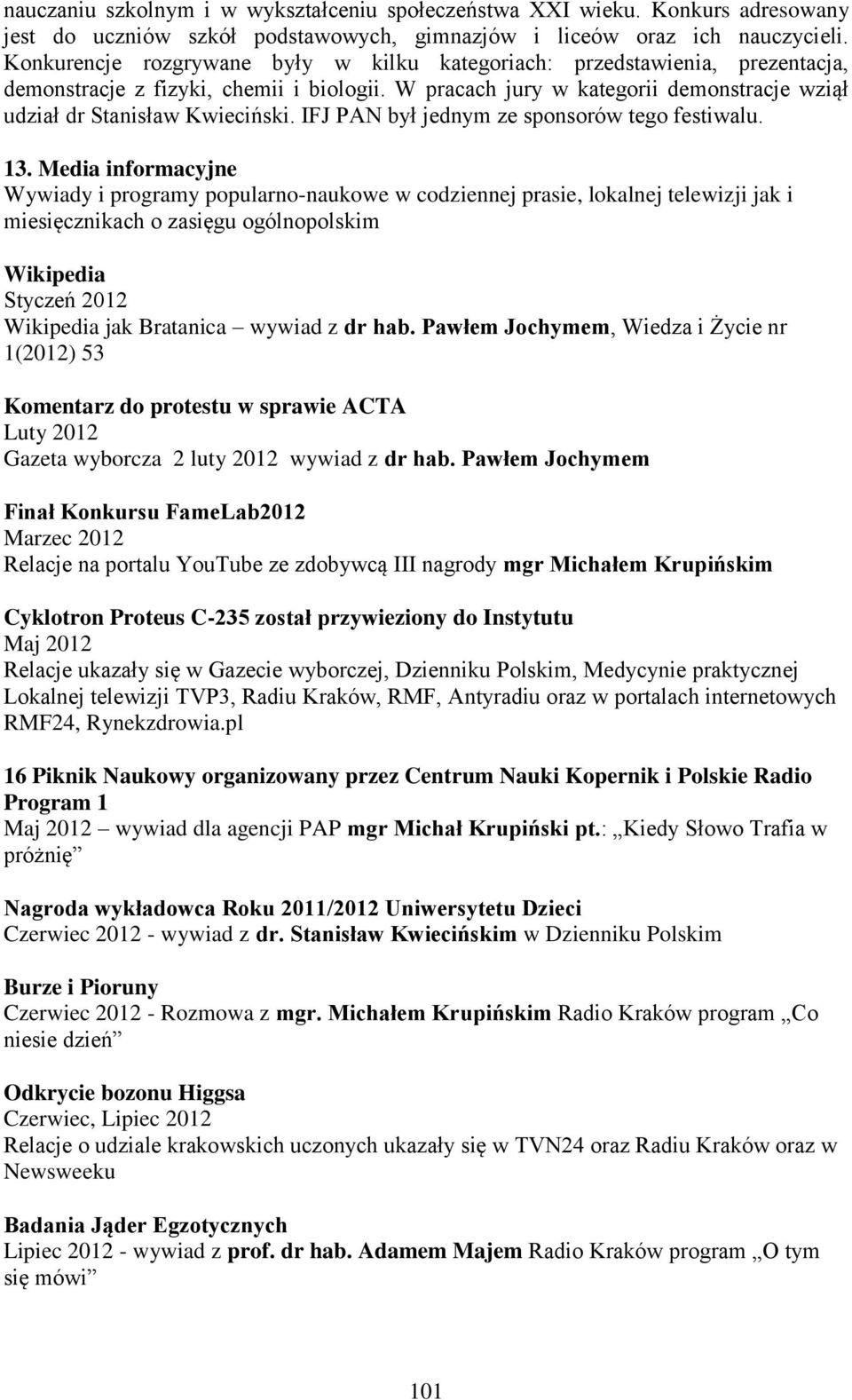 IFJ PAN był jednym ze sponsorów tego festiwalu. 13.
