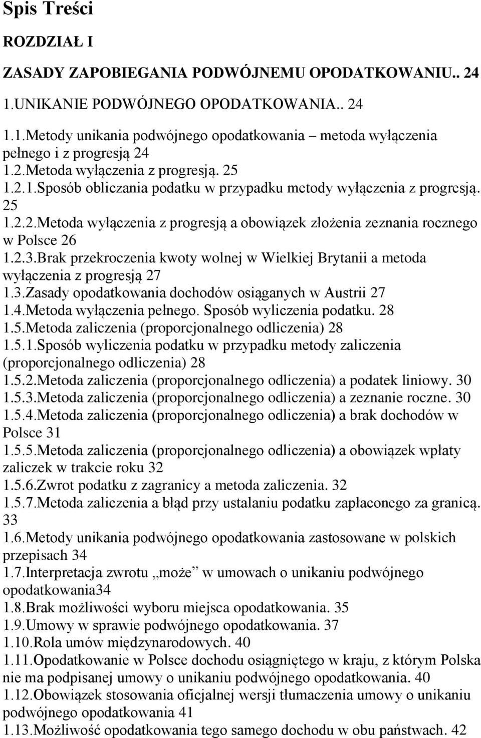 2.3.Brak przekroczenia kwoty wolnej w Wielkiej Brytanii a metoda wyłączenia z progresją 27 1.3.Zasady opodatkowania dochodów osiąganych w Austrii 27 1.4.Metoda wyłączenia pełnego.