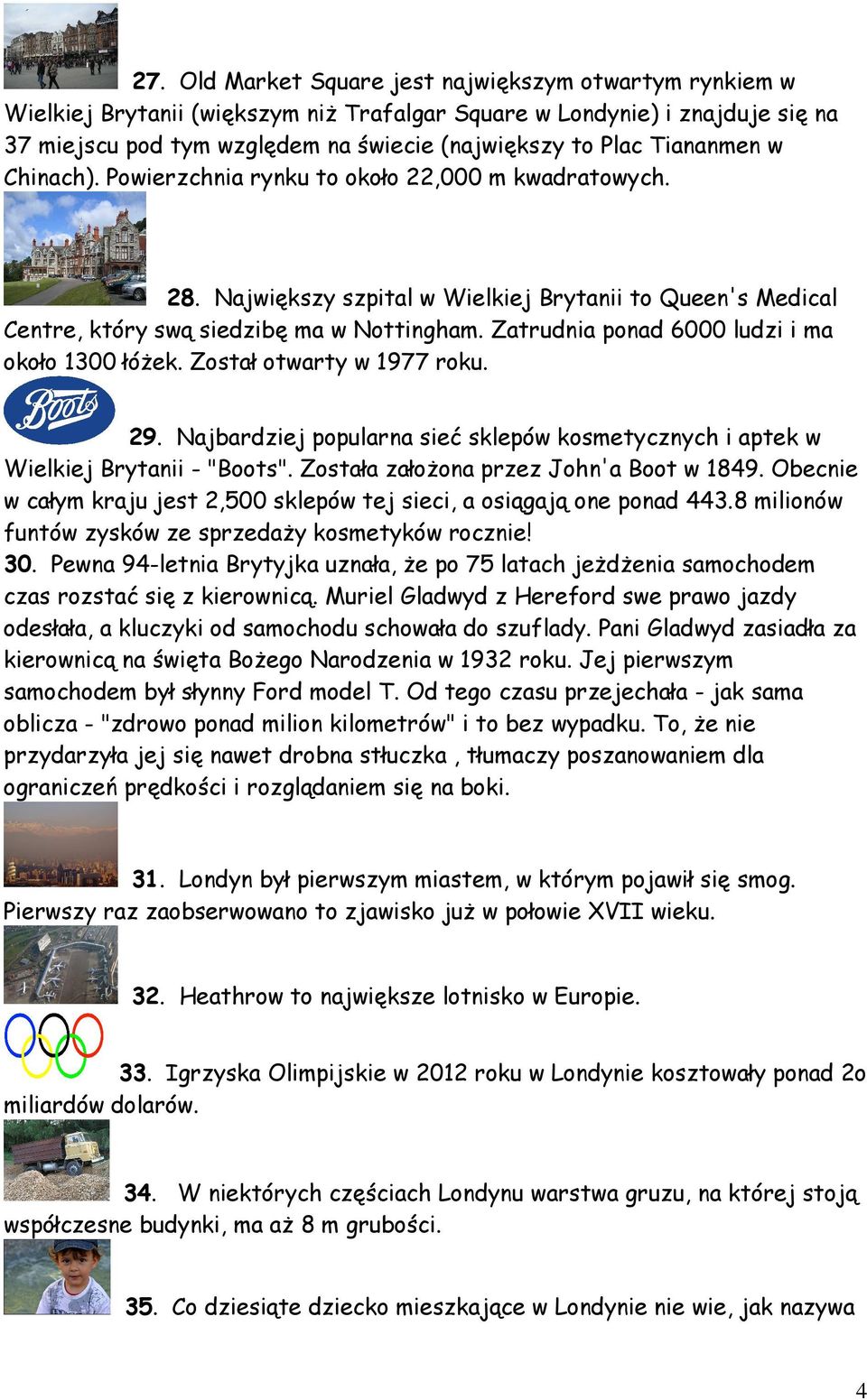 Zatrudnia ponad 6000 ludzi i ma około 1300 łóżek. Został otwarty w 1977 roku. 29. Najbardziej popularna sieć sklepów kosmetycznych i aptek w Wielkiej Brytanii - "Boots".