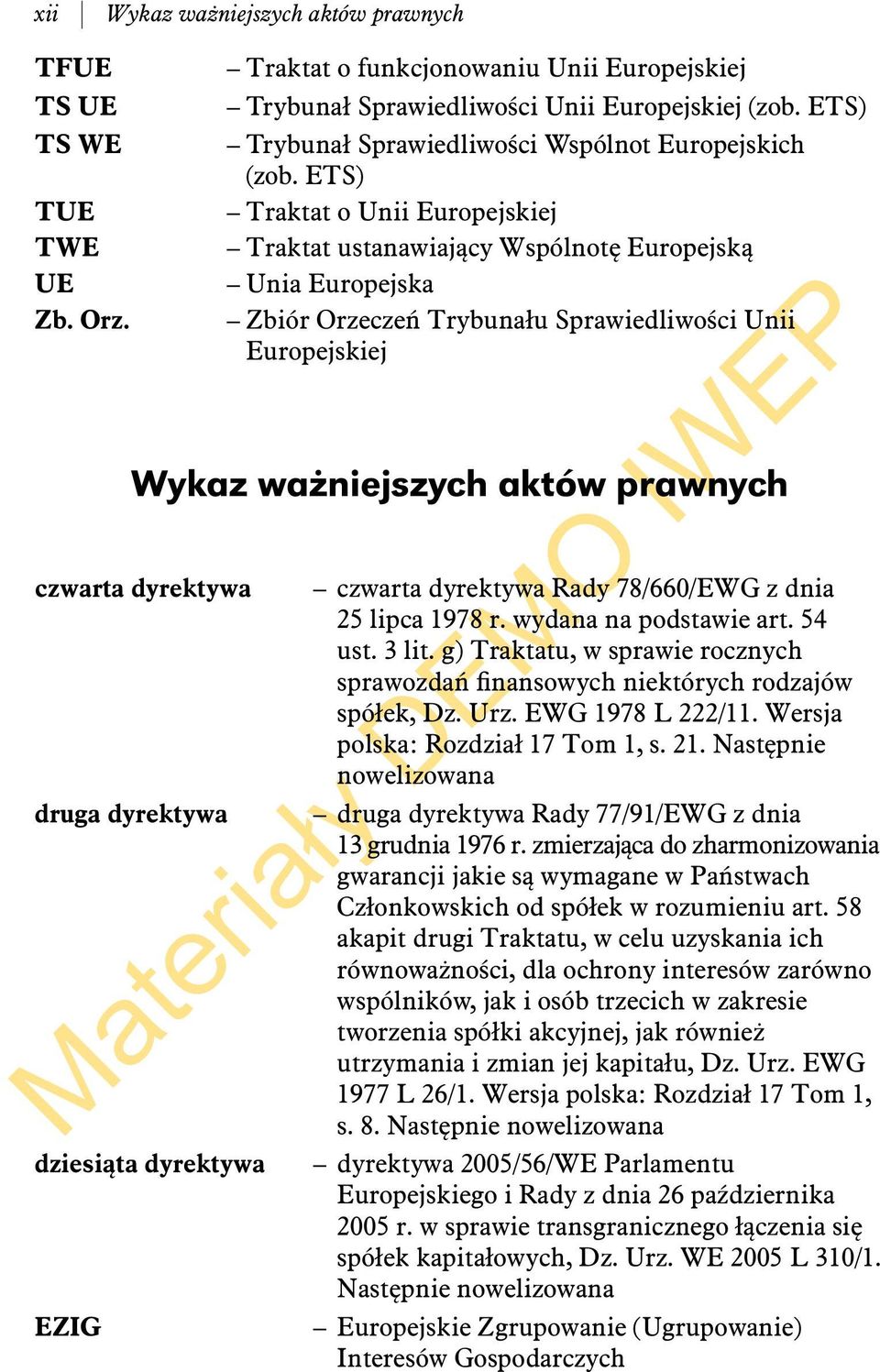 ETS) Traktat o Unii Europejskiej Traktat ustanawiający Wspólnotę Europejską Unia Europejska Zbiór Orzeczeń Trybunału Sprawiedliwości Unii Europejskiej Wykaz ważniejszych aktów prawnych czwarta