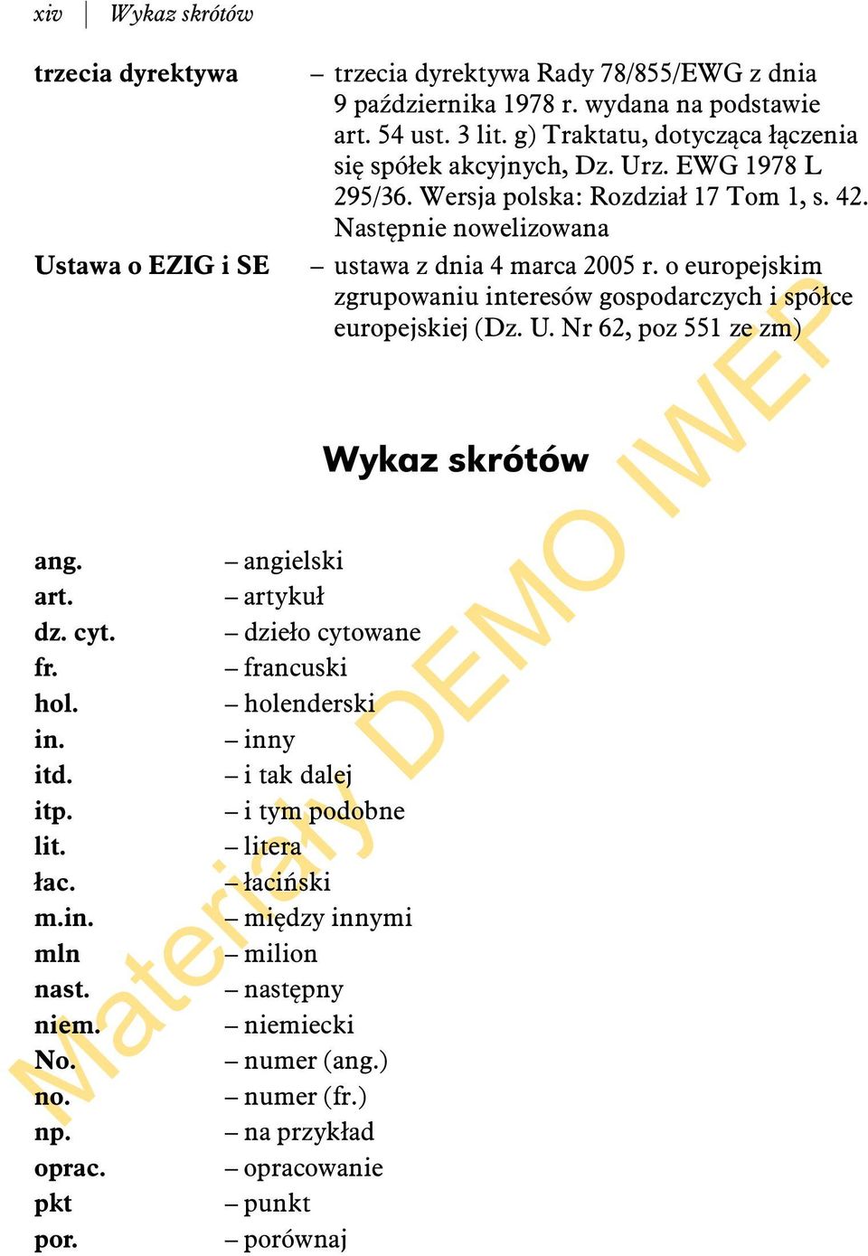 Wersja polska: Rozdział 17 Tom 1, s. 42. Następnie nowelizowana ustawa z dnia 4 marca 2005 r. o europejskim zgrupowaniu interesów gospodarczych i spółce europejskiej (Dz. U.