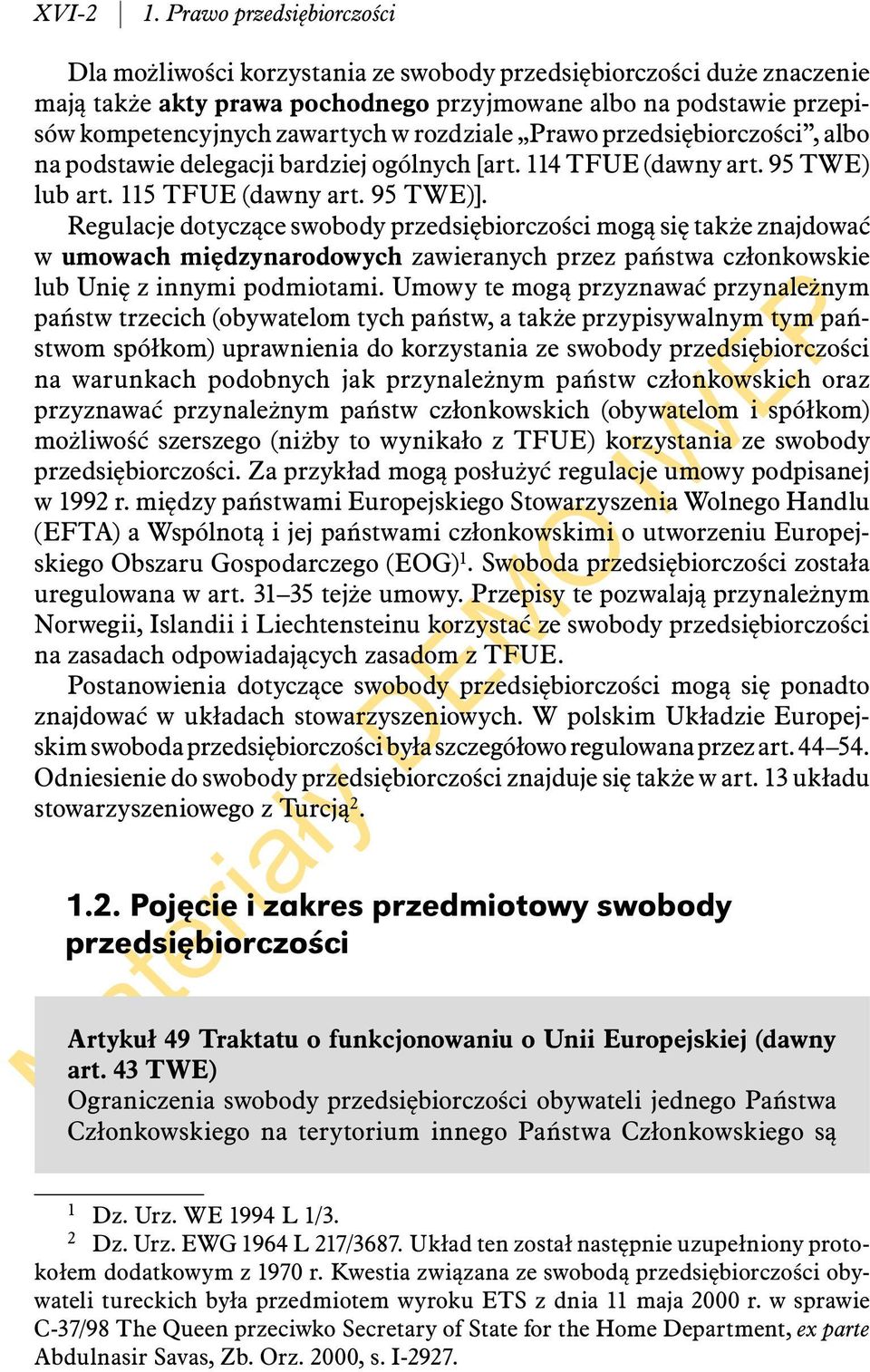 rozdziale Prawo przedsiębiorczości, albo na podstawie delegacji bardziej ogólnych [art. 114 TFUE (dawny art. 95 TWE) lub art. 115 TFUE (dawny art. 95 TWE)].