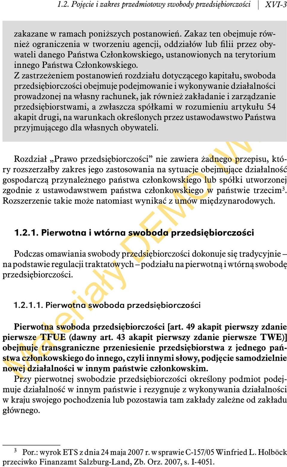 Z zastrzeżeniem postanowień rozdziału dotyczącego kapitału, swoboda przedsiębiorczości obejmuje podejmowanie i wykonywanie działalności prowadzonej na własny rachunek, jak również zakładanie i
