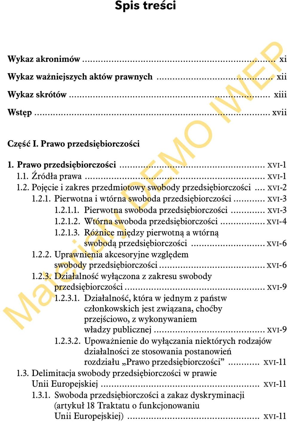 .. XVI-4 1.2.1.3. Różnice między pierwotną a wtórną swobodą przedsiębiorczości... XVI-6 1.2.2. Uprawnienia akcesoryjne względem swobody przedsiębiorczości... XVI-6 1.2.3. Działalność wyłączona z zakresu swobody przedsiębiorczości.