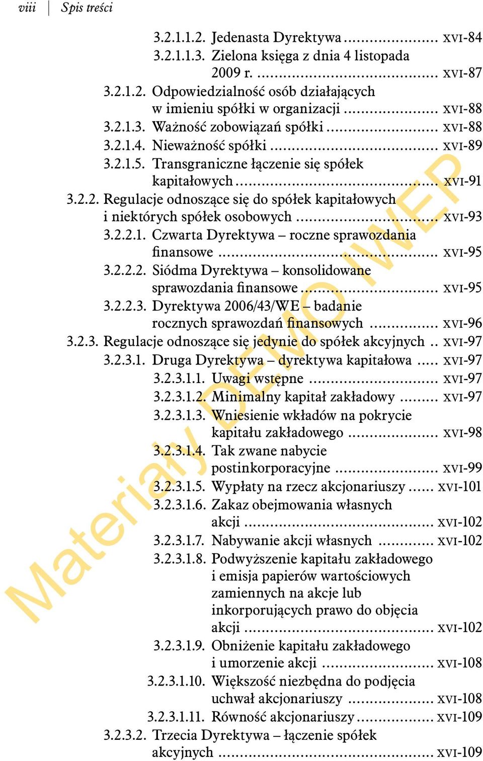 .. XVI-93 3.2.2.1. Czwarta Dyrektywa roczne sprawozdania finansowe... XVI-95 3.2.2.2. Siódma Dyrektywa konsolidowane sprawozdania finansowe... XVI-95 3.2.2.3. Dyrektywa 2006/43/WE badanie rocznych sprawozdań finansowych.