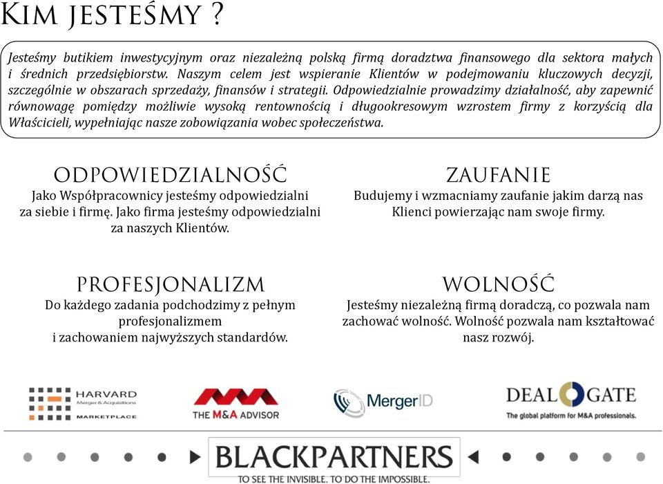 Odpowiedzialnie prowadzimy działalność, aby zapewnić równowagę pomiędzy możliwie wysoką rentownością i długookresowym wzrostem firmy z korzyścią dla Właścicieli, wypełniając nasze zobowiązania wobec