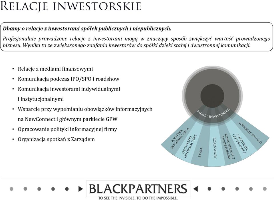 Wynika to ze zwiększonego zaufania inwestorów do spółki dzięki stałej i dwustronnej komunikacji.