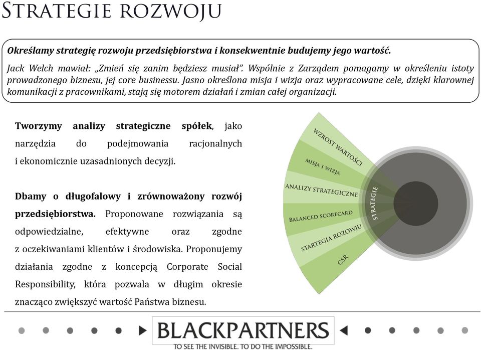 Jasno określona misja i wizja oraz wypracowane cele, dzięki klarownej komunikacji z pracownikami, stają się motorem działań i zmian całej organizacji.