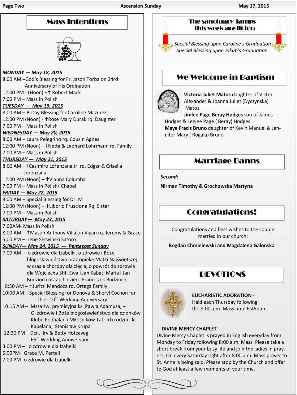 Jason Torba on 24rd Anniversary of His Ordina on 12:00 PM - (Noon) Robert Mack 7:00 PM Mass in Polish TUESDAY May 19, 2015 8:00 AM B-Day Blessing for Caroline Mazurek 12:00 PM (Noon) - Rose Mary