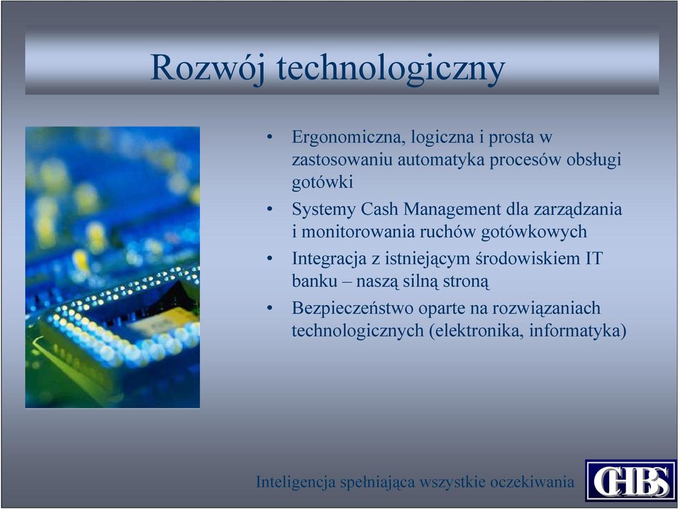 ruchów gotówkowych Integracja z istniejącym środowiskiem IT banku naszą silną