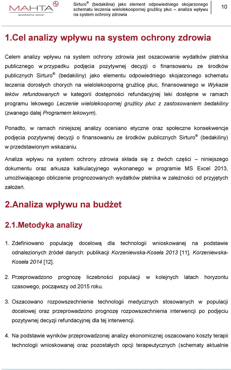 dostępne w ramach programu lekowego Leczenie wielolekoopornej gruźlicy płuc z zastosowaniem bedakiliny (zwanego dalej Programem lekowym).